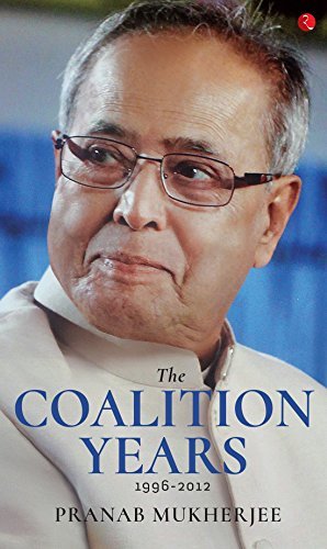 The Coalition Years by Pranab Mukherjee